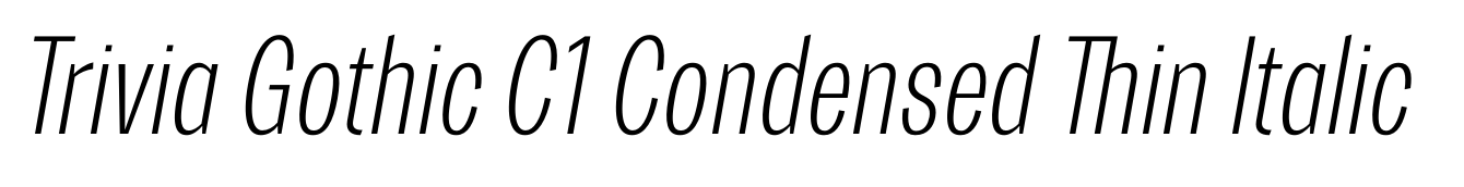 Trivia Gothic C1 Condensed Thin Italic